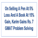 On Selling A Pen At 5 Loss And A Book At 15 Gain Karim Gains Rs 7 GMAT Problem Solving